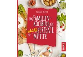 Das Familien Kochbuch für nicht Perfekte Mütter