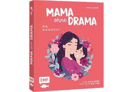 Mama ohne Drama – Ein Mamifest